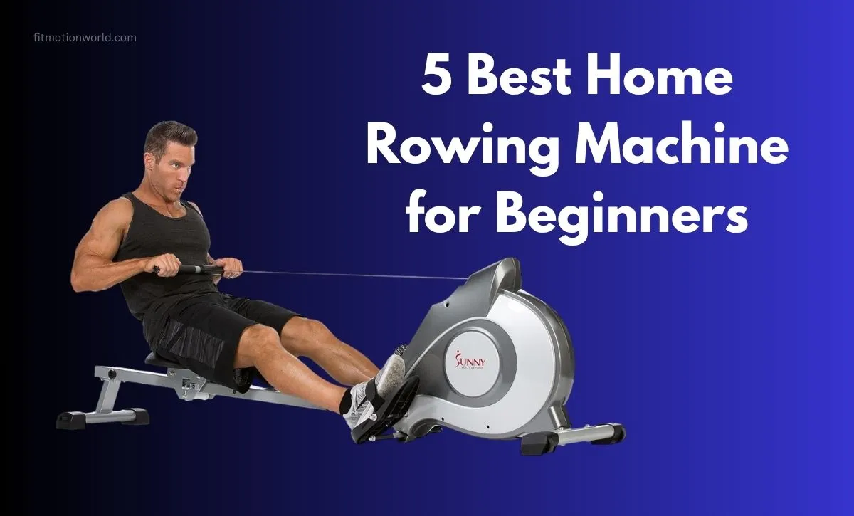5 Best Home Rowing Machine for Beginners